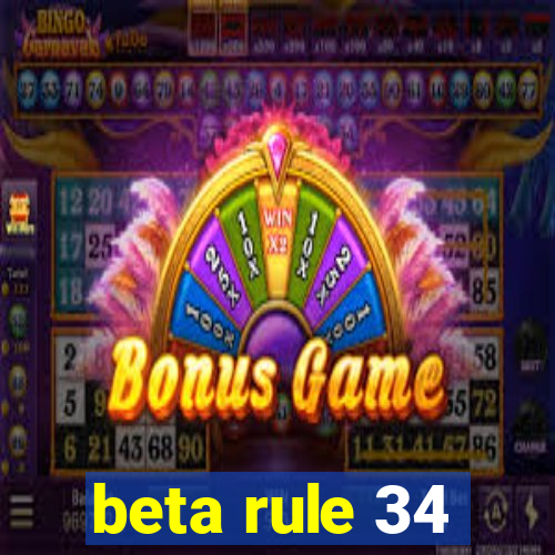 beta rule 34